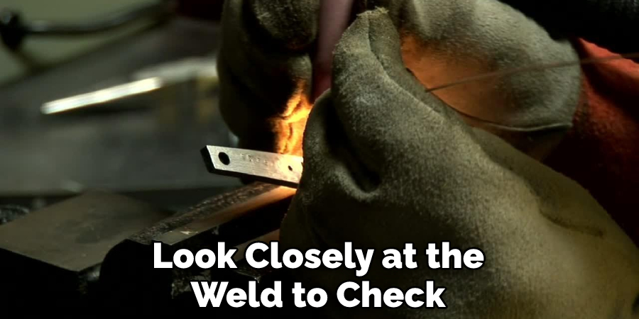 Look Closely at the Weld to Check