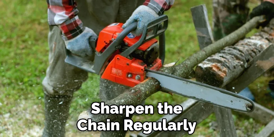 Sharpen the Chain Regularly