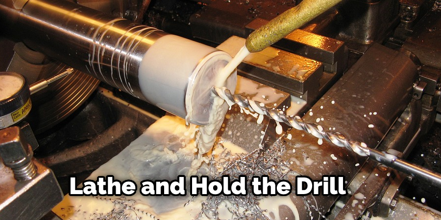 Lathe and Hold the Drill