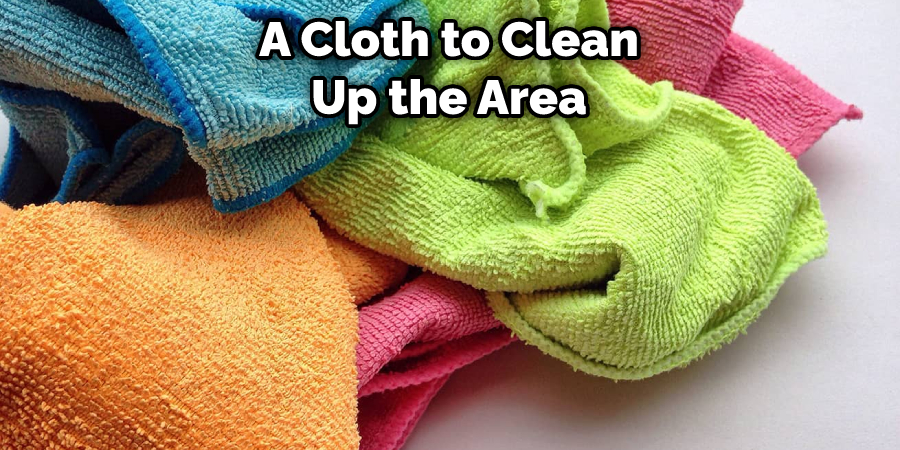 A Cloth to Clean Up the Area