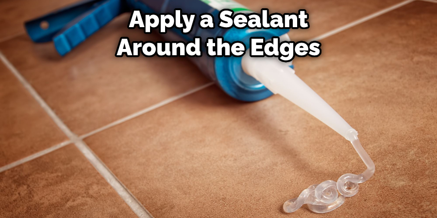 Apply a Sealant Around the Edges
