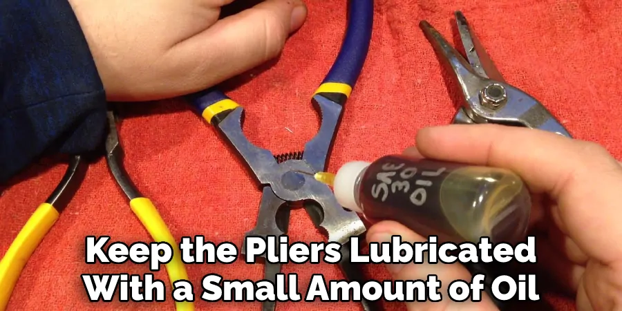 Keep the Pliers Lubricated
With a Small Amount of Oil