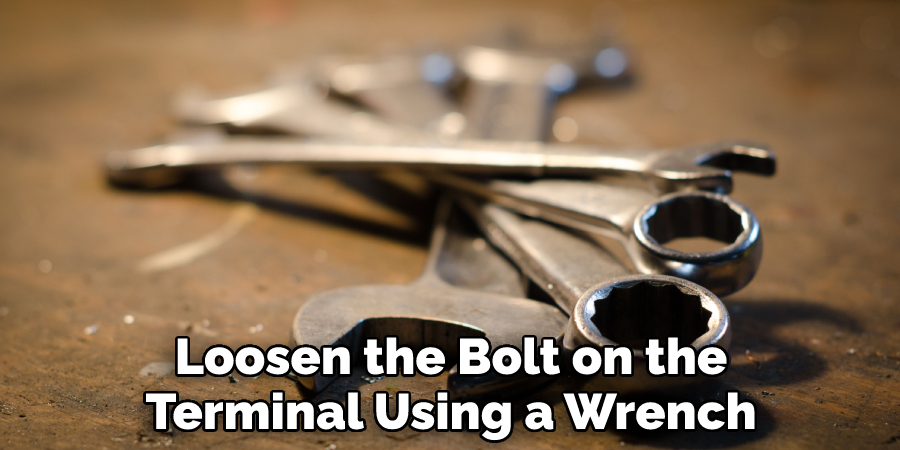 Loosen the Bolt on the
Terminal Using a Wrench