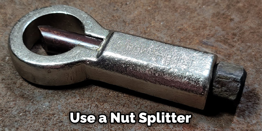 Use a Nut Splitter