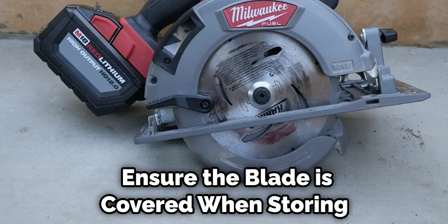  Ensure the Blade is Covered When Storing