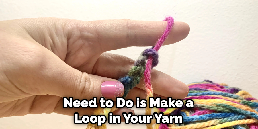 Need to Do is Make a Loop in Your Yarn