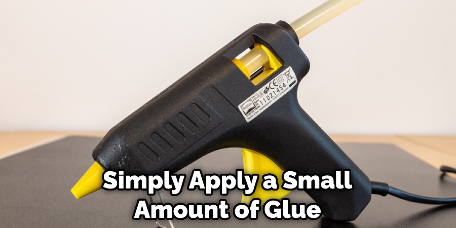 Simply Apply a Small Amount of Glue