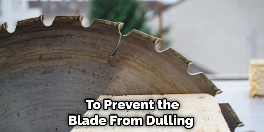 To Prevent the Blade From Dulling 