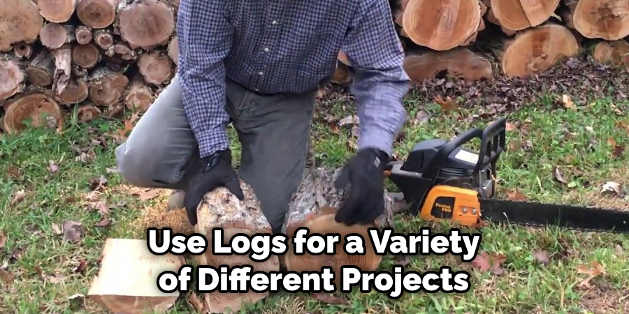 Use Logs for a Variety of Different Projects