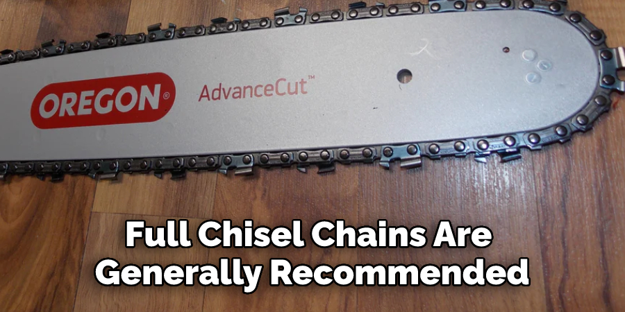 Full Chisel Chains Are Generally Recommended