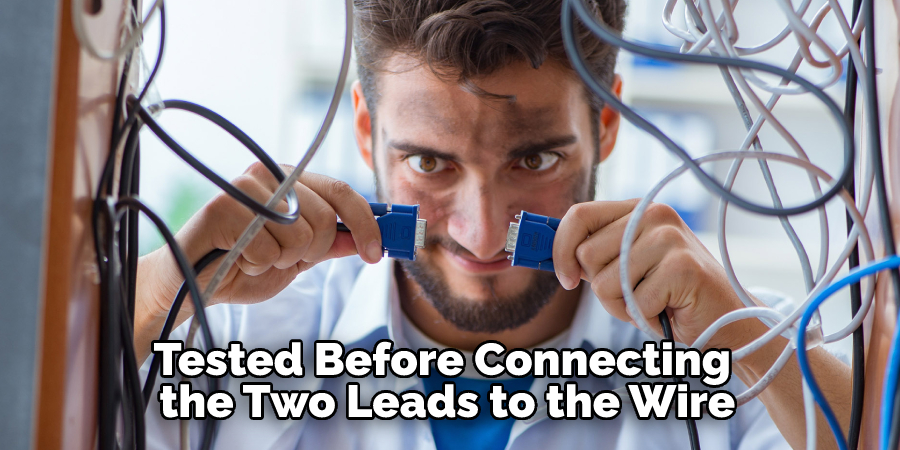 Tested Before Connecting the Two Leads to the Wire