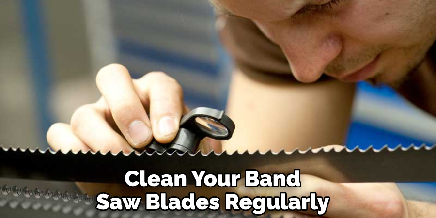 Clean Your Band Saw Blades Regularly