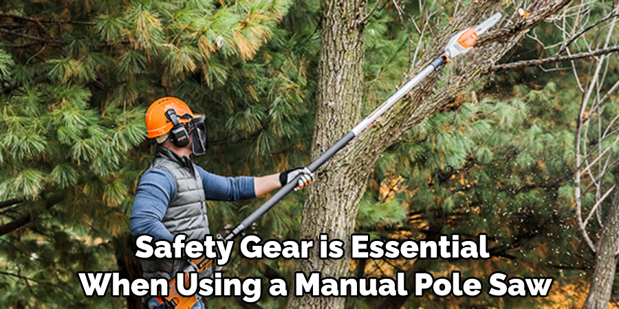Safety Gear is Essential When Using a Manual Pole Saw