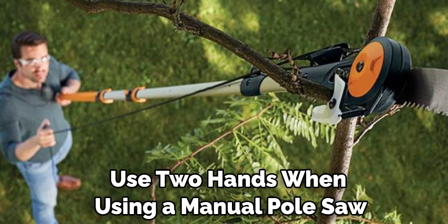 Use Two Hands When Using a Manual Pole Saw