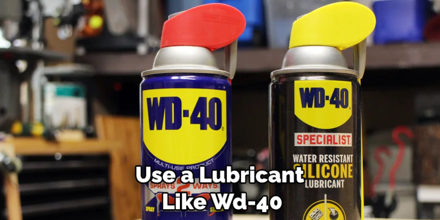 Use a Lubricant Like Wd-40