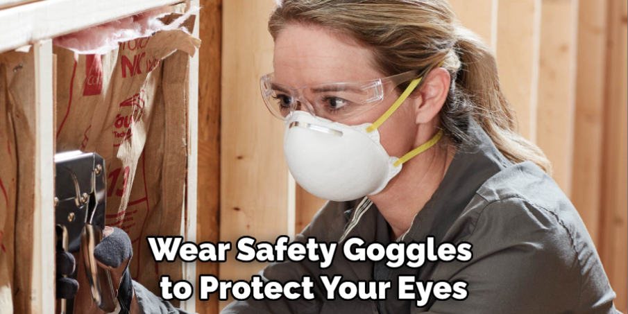 Wear Safety Goggles to Protect Your Eyes