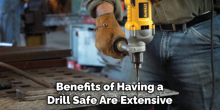 Benefits of Having a Drill Safe Are Extensive