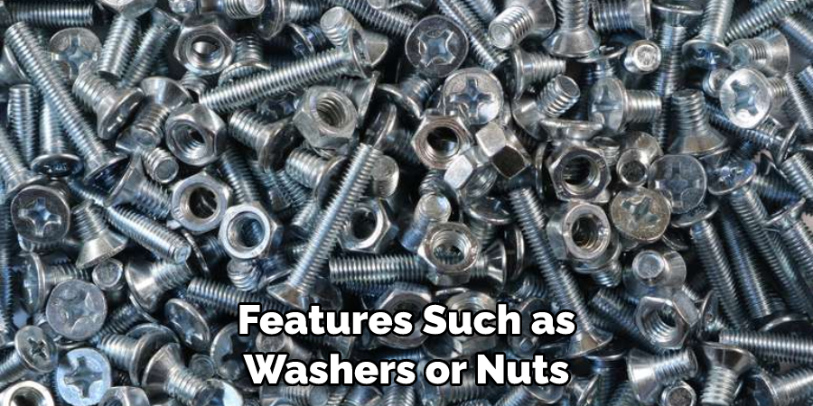 Features Such as Washers or Nuts