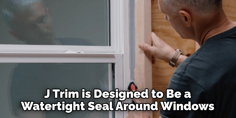 J Trim is Designed to Be a Watertight Seal Around Windows