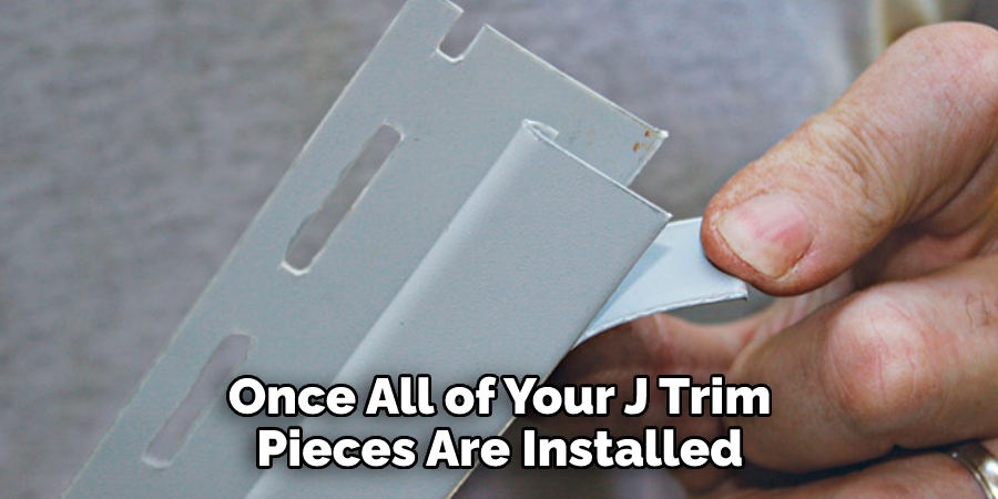 Once All of Your J Trim Pieces Are Installed