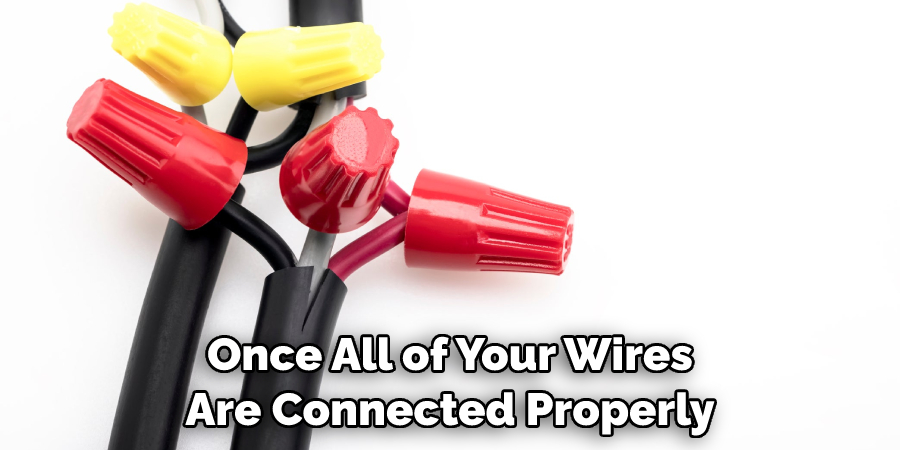 Once All of Your Wires Are Connected Properly