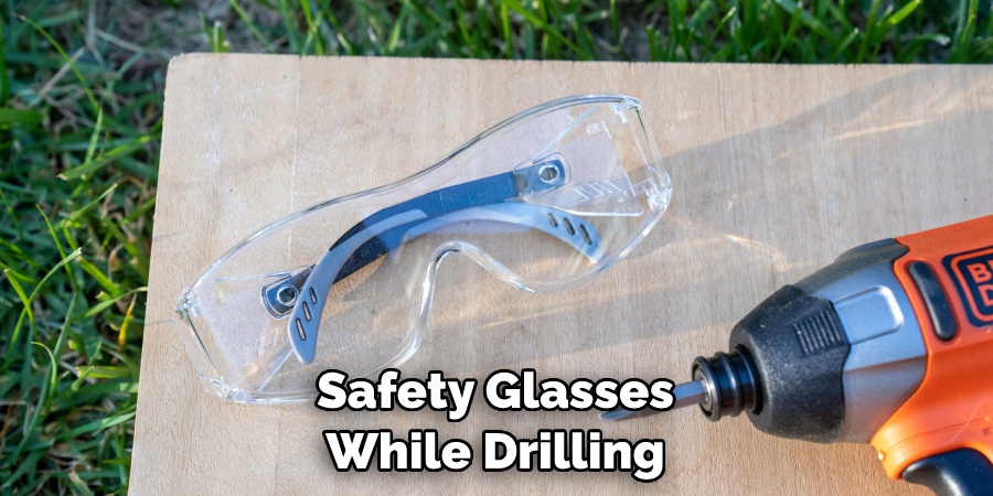 Safety Glasses While Drilling