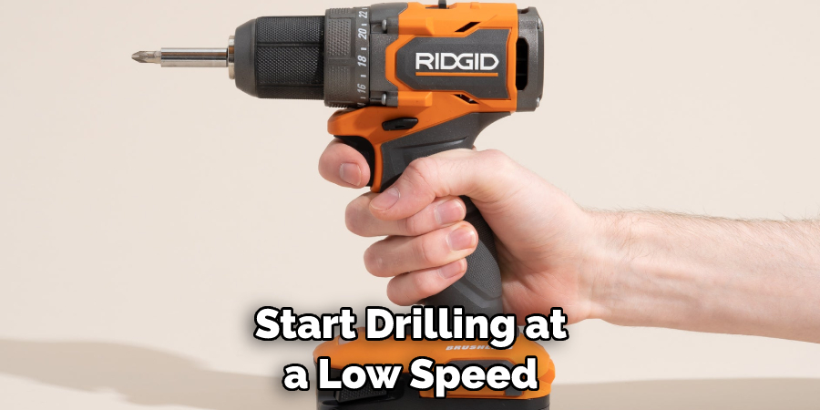 Start Drilling at a Low Speed