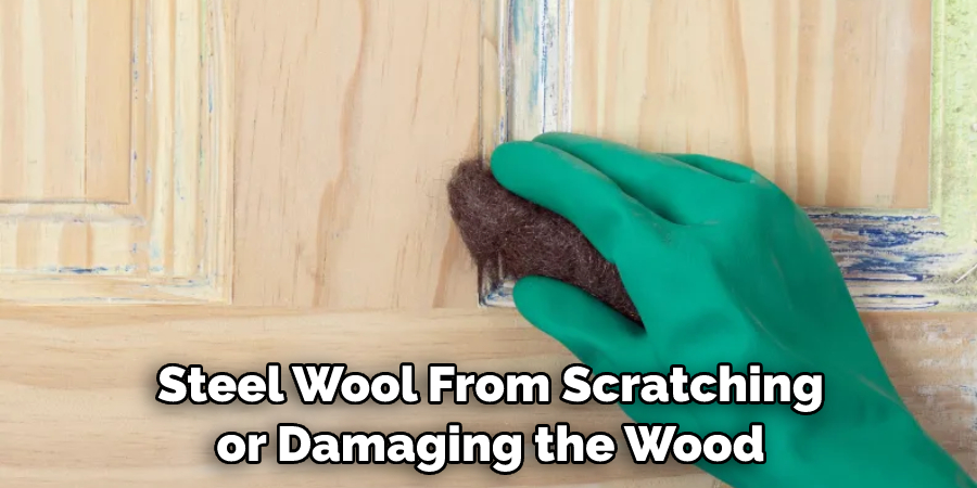 Steel Wool From Scratching or Damaging the Wood