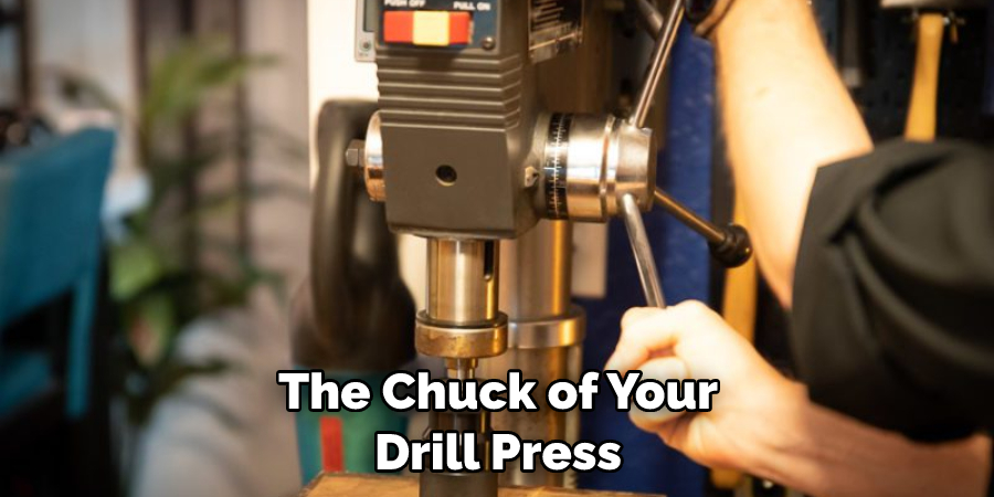 The Chuck of Your Drill Press