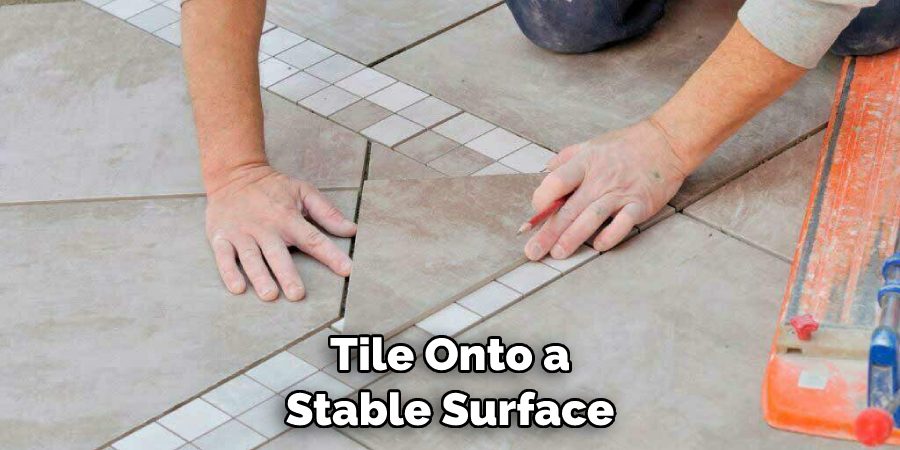 Tile Onto a Stable Surface