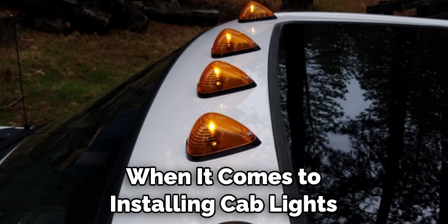 When It Comes to Installing Cab Lights
