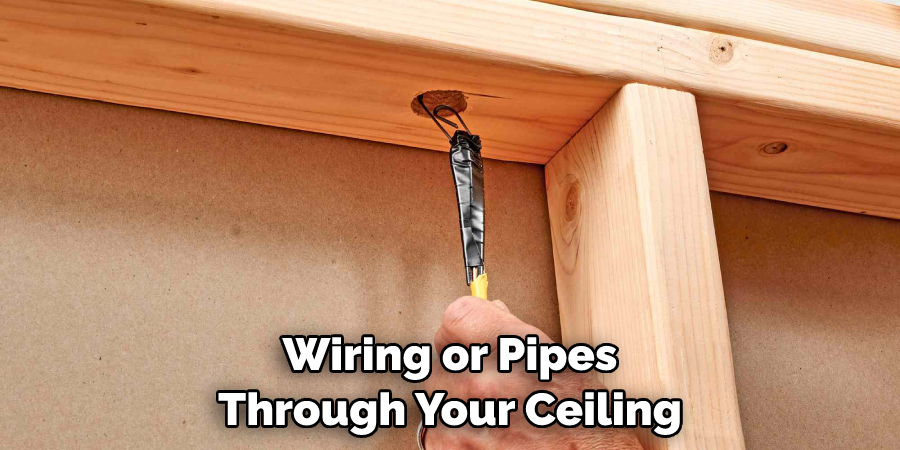 Wiring or Pipes Through Your Ceiling