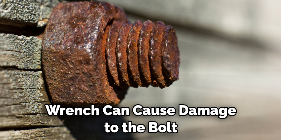 Wrench Can Cause Damage to the Bolt