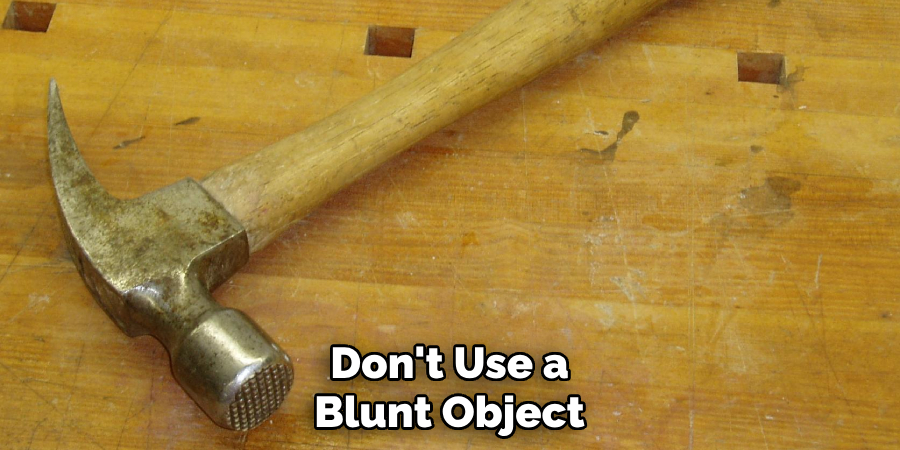 Don't Use a Blunt Object