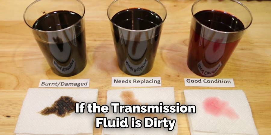 If the Transmission Fluid is Dirty
