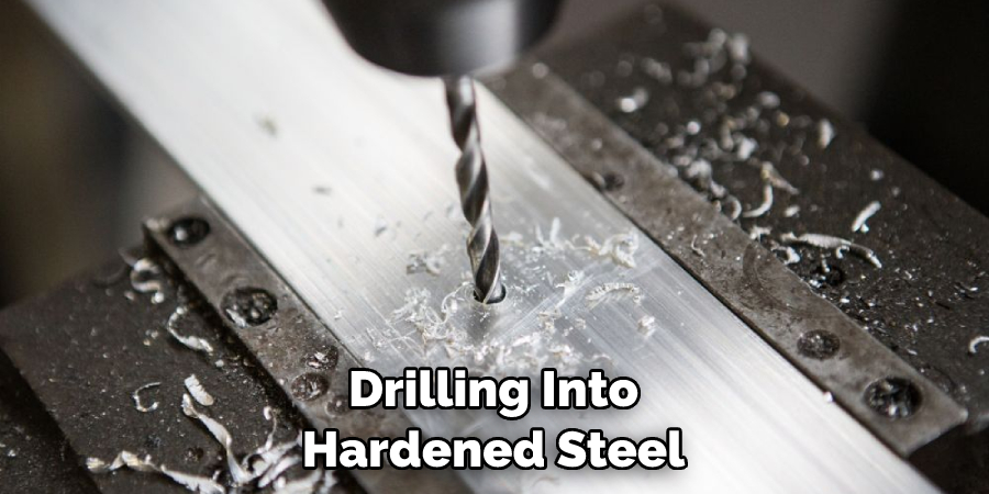 Drilling Into Hardened Steel