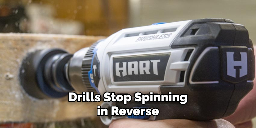 Drills Stop Spinning in Reverse