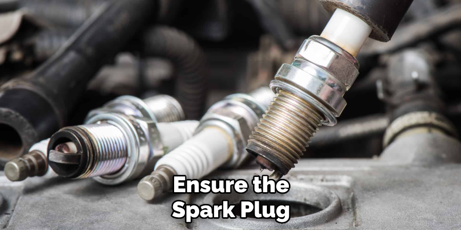 Ensure the Spark Plug