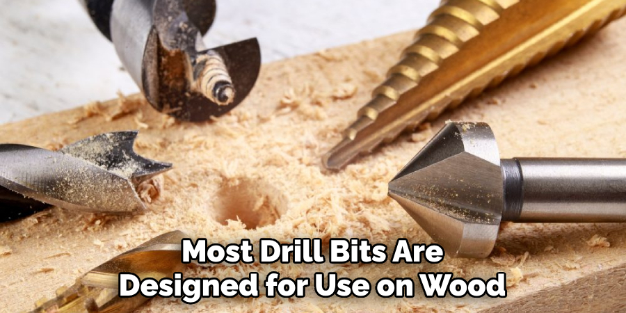 Most Drill Bits Are Designed for Use on Wood