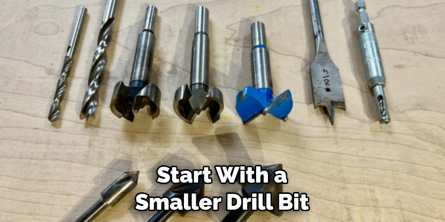 Start With a Smaller Drill Bit