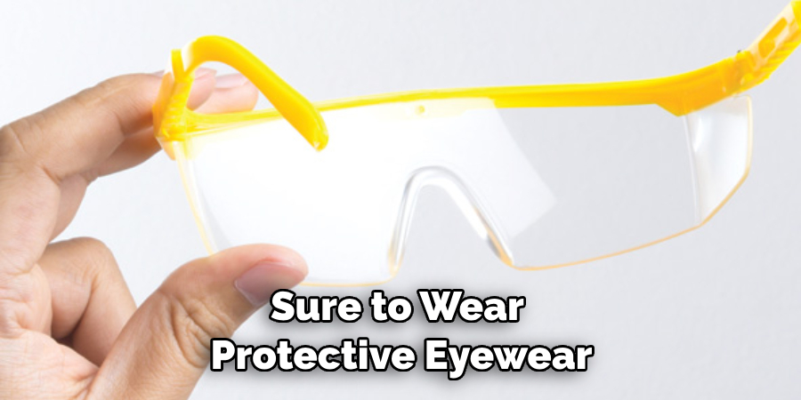 Sure to Wear Protective Eyewear