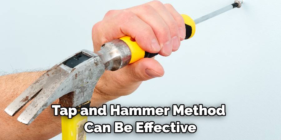 Tap and Hammer Method Can Be Effective