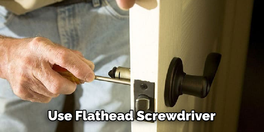 Use Flathead Screwdriver