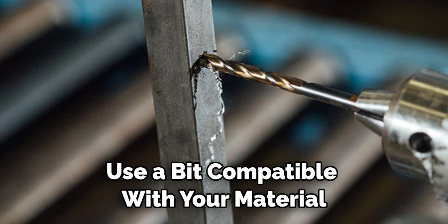 Use a Bit Compatible With Your Material