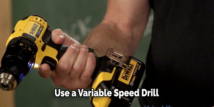 Use a Variable Speed Drill