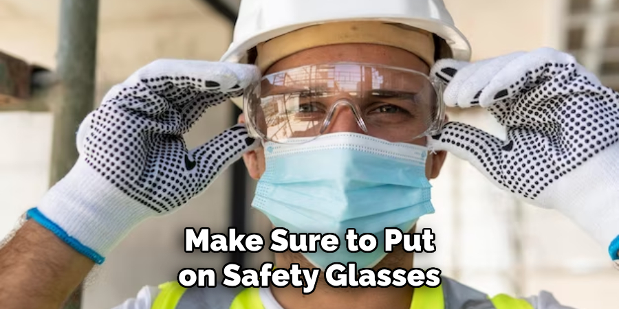 Make Sure to Put on Safety Glasses