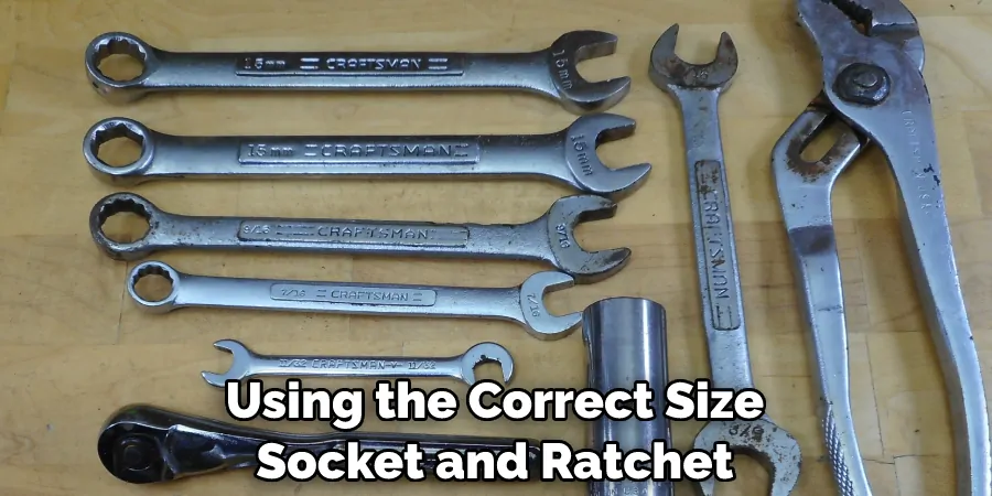 Using the Correct Size Socket and Ratchet