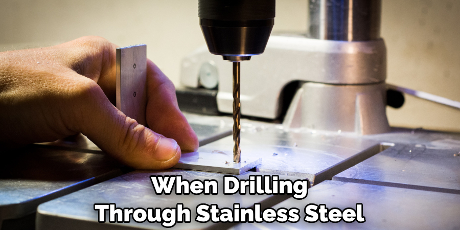 When Drilling Through Stainless Steel