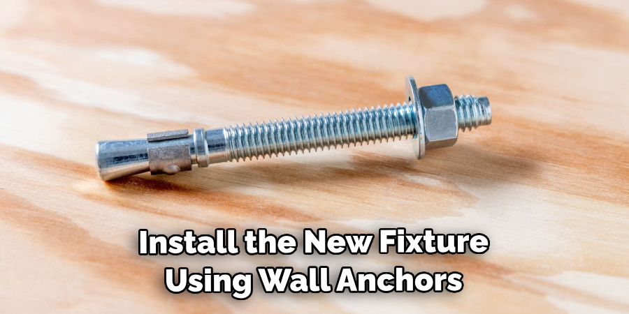 Install the New Fixture Using Wall Anchors