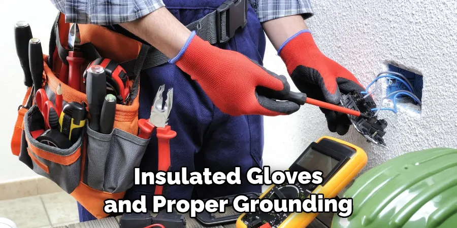 Insulated Gloves and Proper Grounding